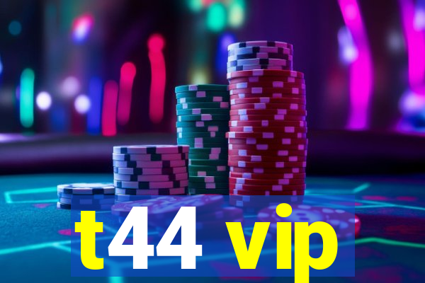 t44 vip